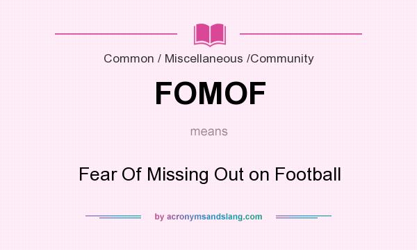 What does FOMOF mean? It stands for Fear Of Missing Out on Football