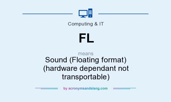 What does FL mean? It stands for Sound (Floating format) (hardware dependant not transportable)