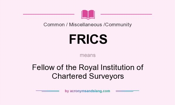 What does FRICS mean? It stands for Fellow of the Royal Institution of Chartered Surveyors