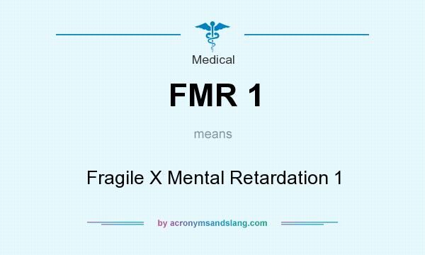 What does FMR 1 mean? It stands for Fragile X Mental Retardation 1