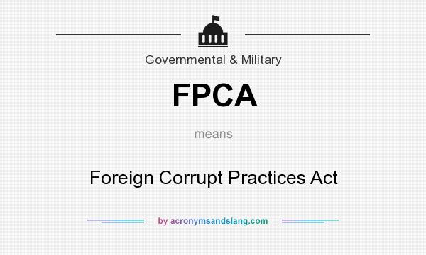 What does FPCA mean? It stands for Foreign Corrupt Practices Act