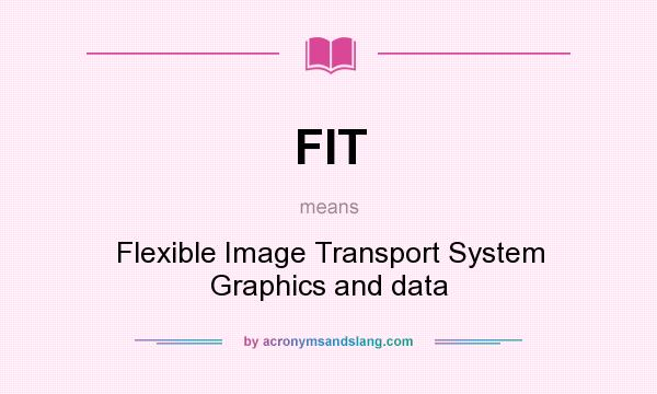 What does FIT mean? It stands for Flexible Image Transport System Graphics and data