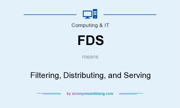 What does FDS mean? It stands for Filtering, Distributing, and Serving