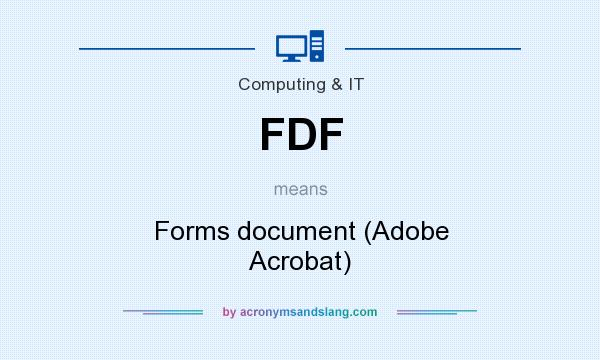 What does FDF mean? It stands for Forms document (Adobe Acrobat)
