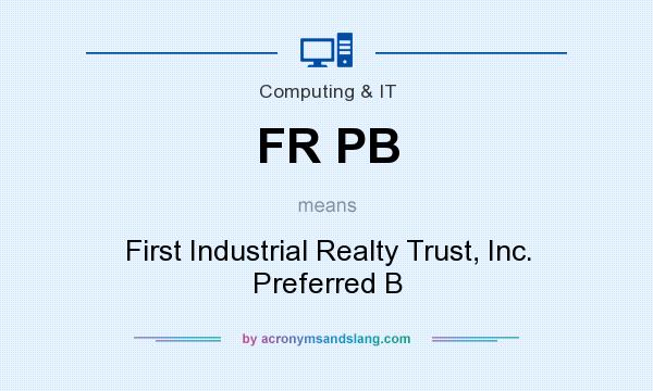 What does FR PB mean? It stands for First Industrial Realty Trust, Inc. Preferred B