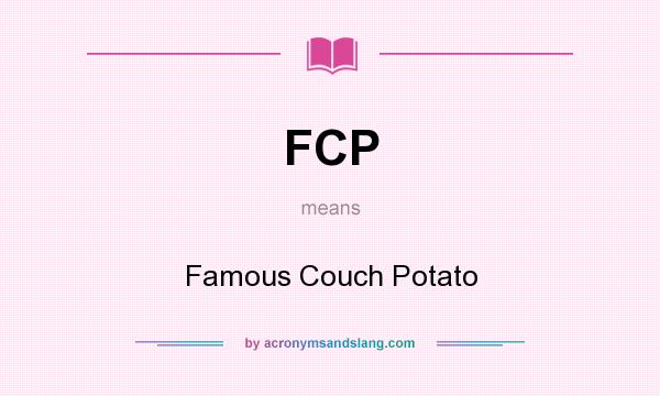 What does FCP mean? It stands for Famous Couch Potato