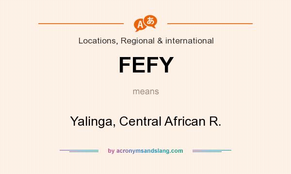 What does FEFY mean? It stands for Yalinga, Central African R.