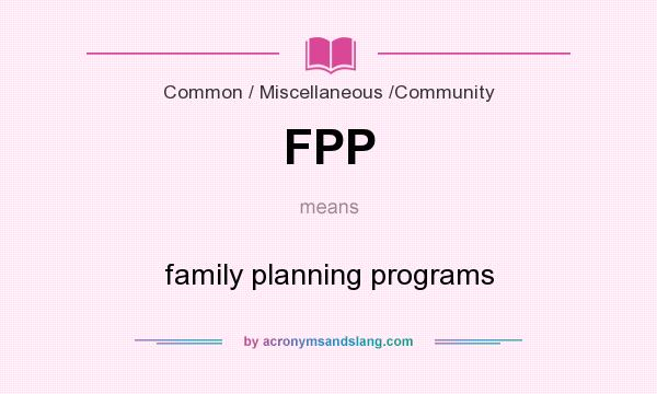 What does FPP mean? It stands for family planning programs