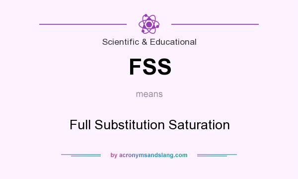 What does FSS mean? It stands for Full Substitution Saturation