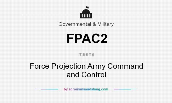 What does FPAC2 mean? It stands for Force Projection Army Command and Control