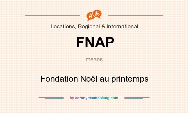 What does FNAP mean? It stands for Fondation Noël au printemps