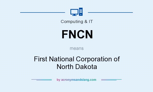What does FNCN mean? It stands for First National Corporation of North Dakota