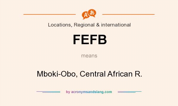 What does FEFB mean? It stands for Mboki-Obo, Central African R.