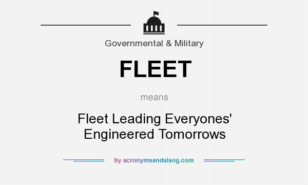 What does FLEET mean? It stands for Fleet Leading Everyones` Engineered Tomorrows
