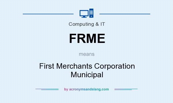 What does FRME mean? It stands for First Merchants Corporation Municipal