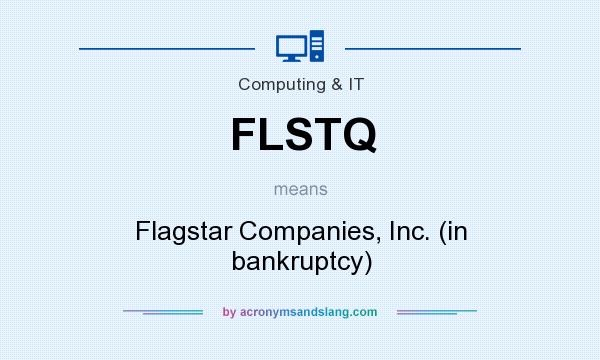 What does FLSTQ mean? It stands for Flagstar Companies, Inc. (in bankruptcy)