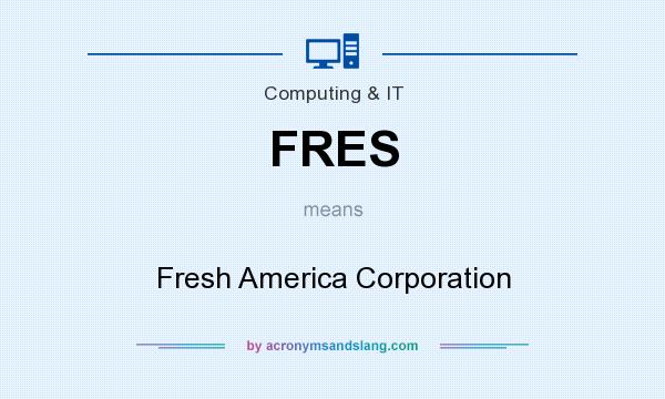 What does FRES mean? It stands for Fresh America Corporation