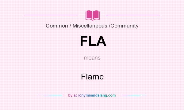 What does FLA mean? It stands for Flame