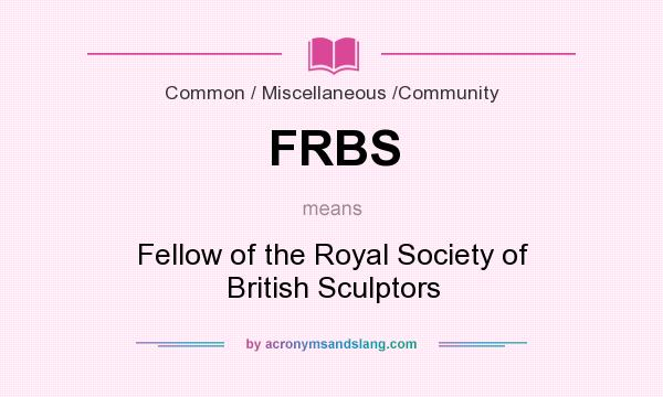 What does FRBS mean? It stands for Fellow of the Royal Society of British Sculptors