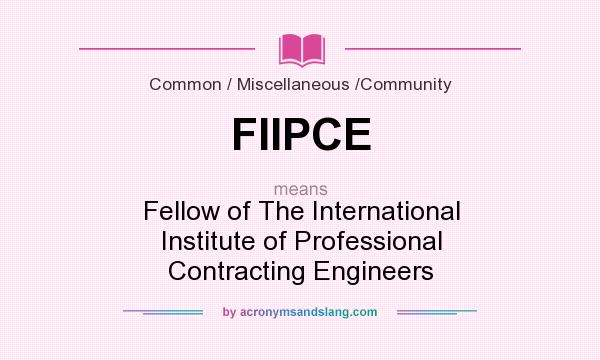 What does FIIPCE mean? It stands for Fellow of The International Institute of Professional Contracting Engineers