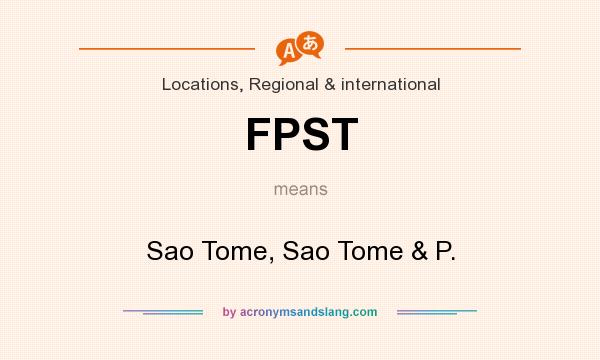What does FPST mean? It stands for Sao Tome, Sao Tome & P.