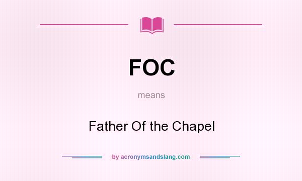 What does FOC mean? It stands for Father Of the Chapel