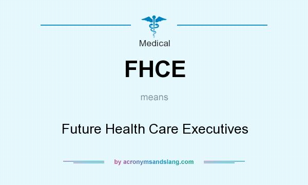 What does FHCE mean? It stands for Future Health Care Executives