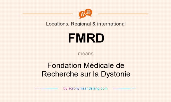 What does FMRD mean? It stands for Fondation Médicale de Recherche sur la Dystonie