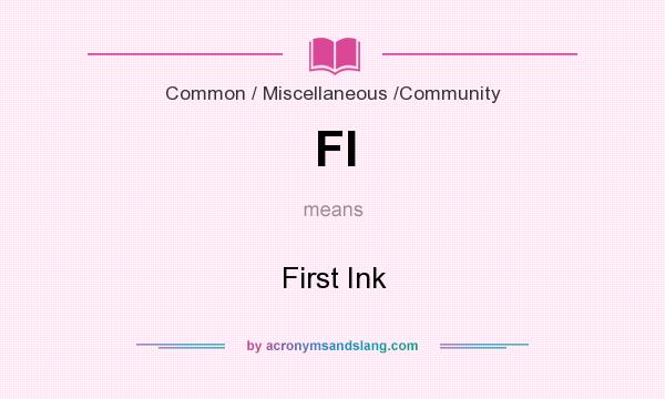 What does FI mean? It stands for First Ink