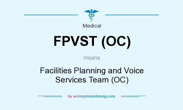 What does FPVST (OC) mean? It stands for Facilities Planning and Voice Services Team (OC)