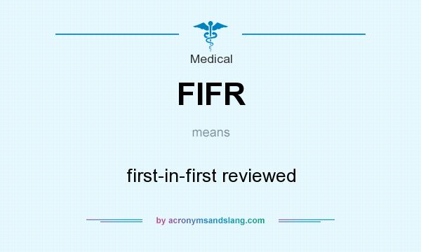What does FIFR mean? It stands for first-in-first reviewed
