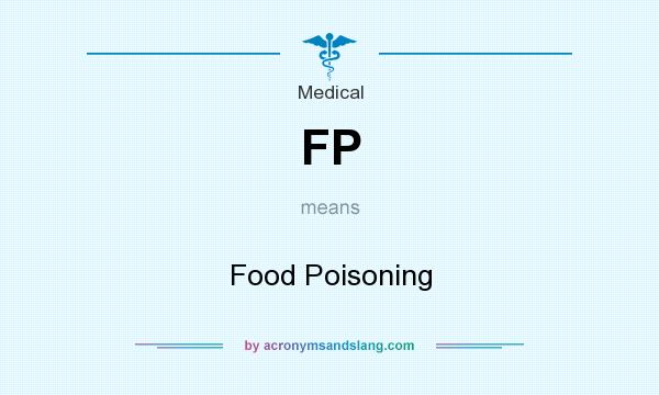 What does FP mean? It stands for Food Poisoning