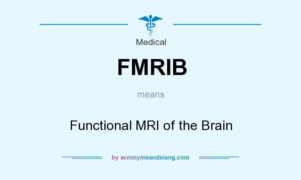 What does FMRIB mean? It stands for Functional MRI of the Brain