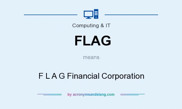 What does FLAG mean? It stands for F L A G Financial Corporation