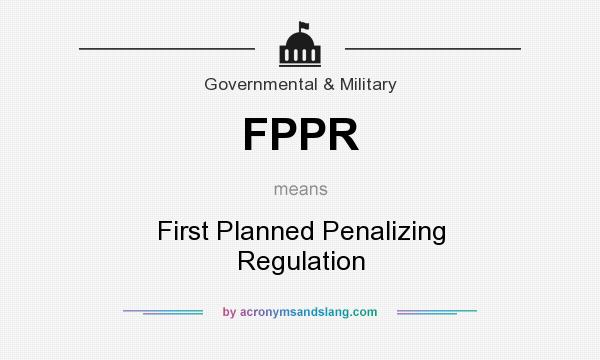 What does FPPR mean? It stands for First Planned Penalizing Regulation