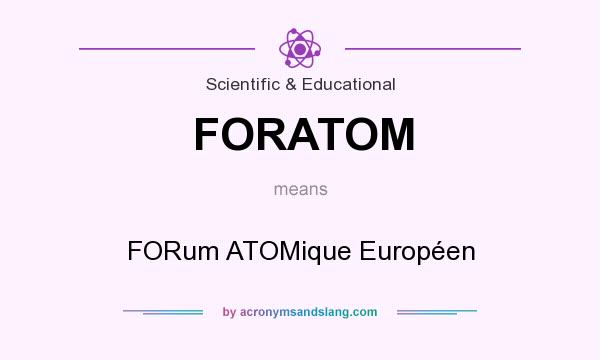 What does FORATOM mean? It stands for FORum ATOMique Européen