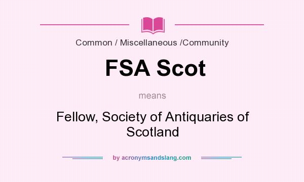 What does FSA Scot mean? It stands for Fellow, Society of Antiquaries of Scotland