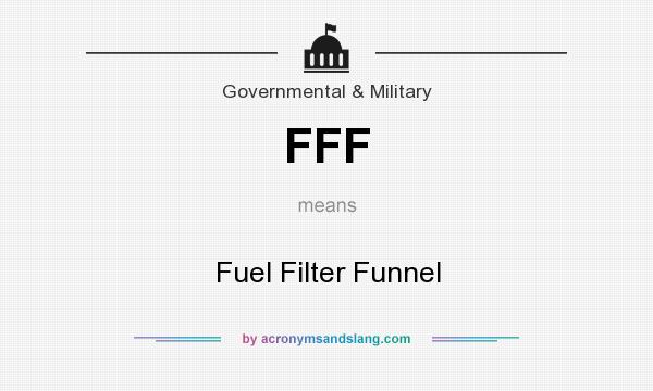 What does FFF mean? It stands for Fuel Filter Funnel