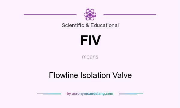 What does FIV mean? It stands for Flowline Isolation Valve