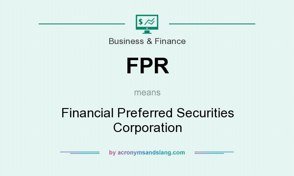 What does FPR mean? It stands for Financial Preferred Securities Corporation