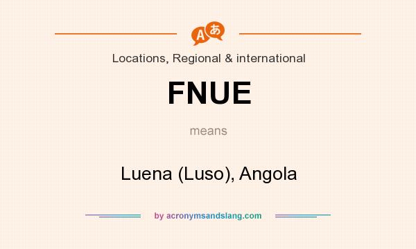What does FNUE mean? It stands for Luena (Luso), Angola
