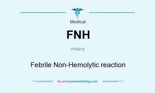 What does FNH mean? It stands for Febrile Non-Hemolytic reaction
