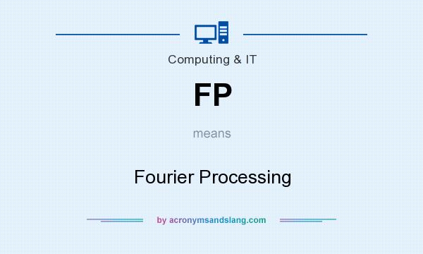 What does FP mean? It stands for Fourier Processing