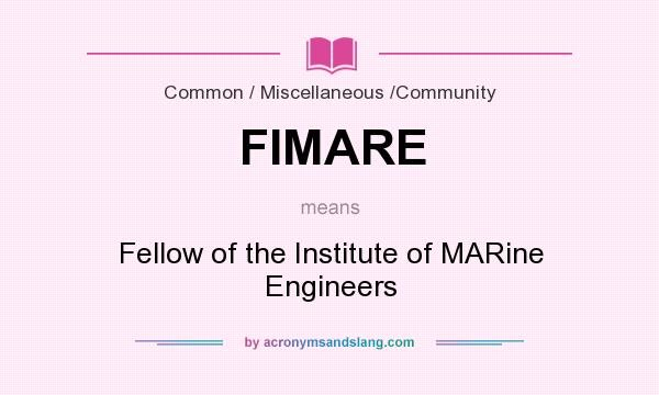 What does FIMARE mean? It stands for Fellow of the Institute of MARine Engineers