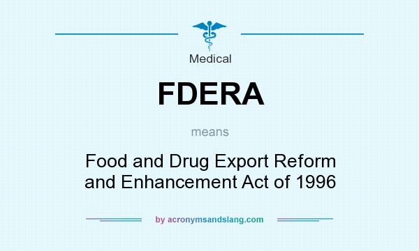 What does FDERA mean? It stands for Food and Drug Export Reform and Enhancement Act of 1996