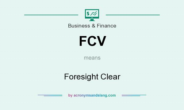 What does FCV mean? It stands for Foresight Clear