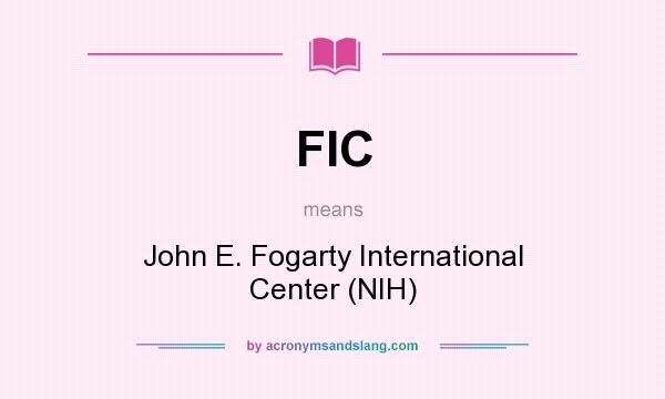 What does FIC mean? It stands for John E. Fogarty International Center (NIH)