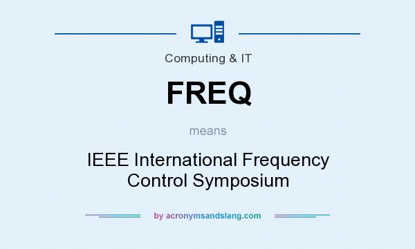 What does FREQ mean? It stands for IEEE International Frequency Control Symposium