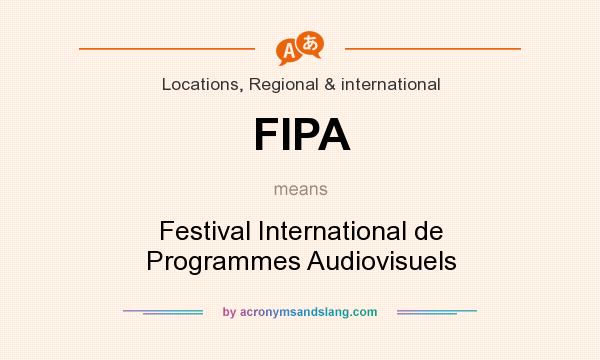 What does FIPA mean? It stands for Festival International de Programmes Audiovisuels