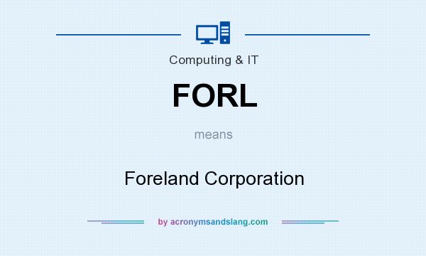 What does FORL mean? It stands for Foreland Corporation
